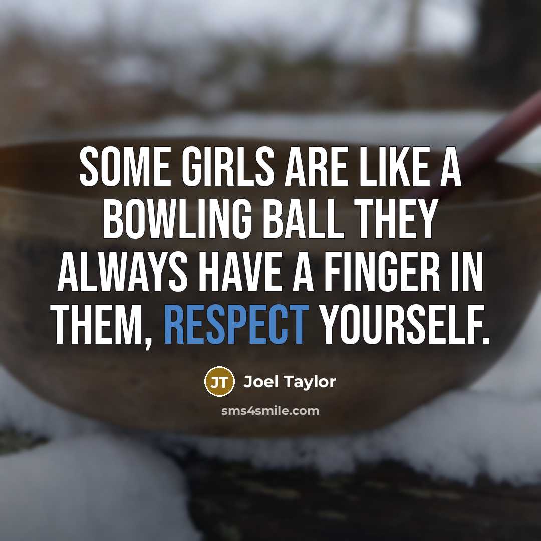 “Some girls are like a bowling ball they always have…” quote by Joel Taylor