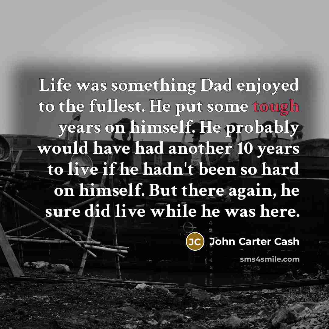“Life was something Dad enjoyed to the fullest. He put…” quote by John Carter Cash