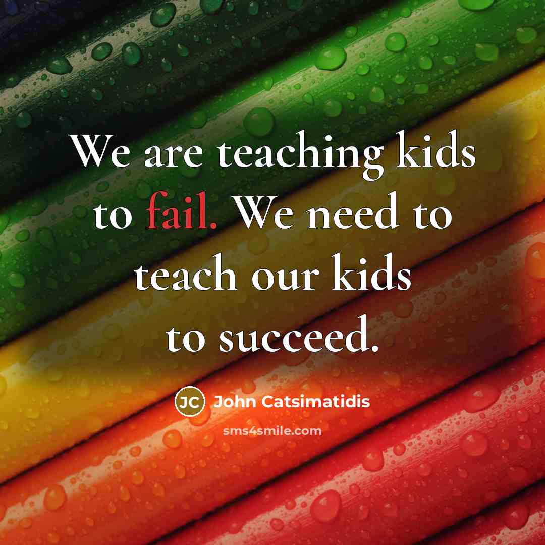 “We are teaching kids to fail. We need to teach…” quote by John Catsimatidis