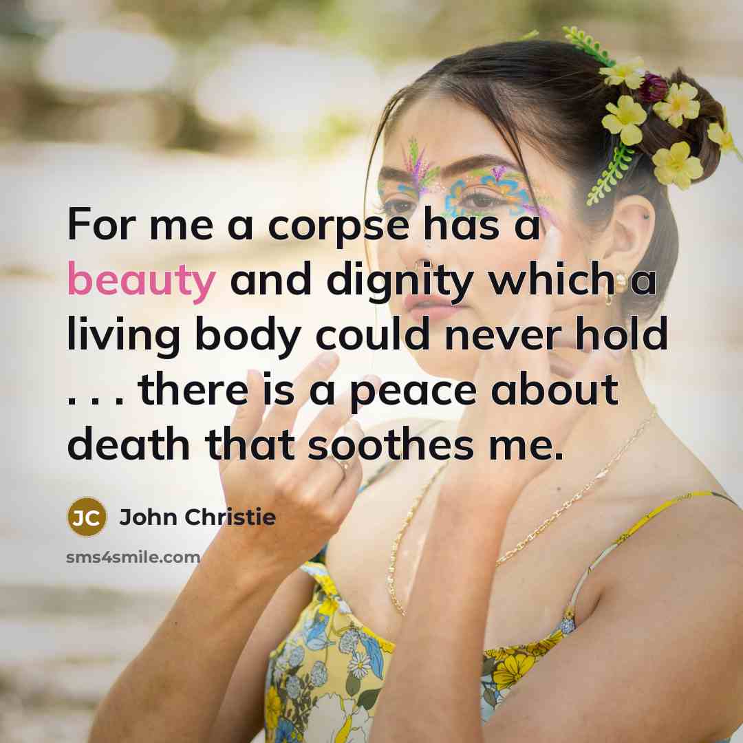 “For me a corpse has a beauty and dignity which…” quote by John Christie