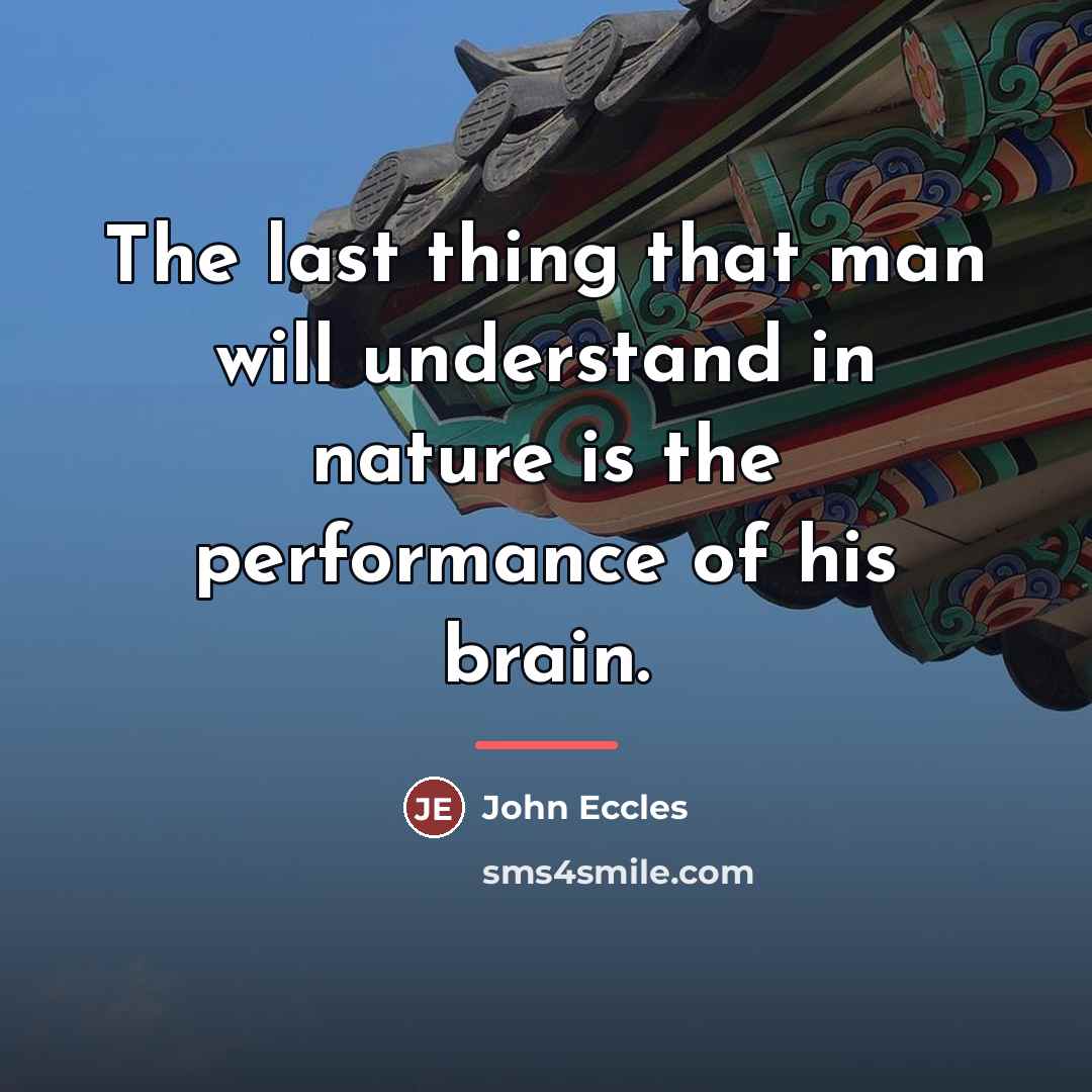 “The last thing that man will understand in nature is…” quote by John Eccles