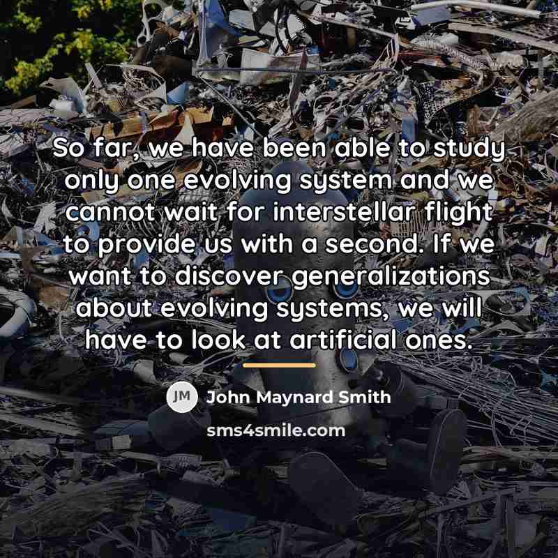 “So far, we have been able to study only one…” quote by John Maynard Smith
