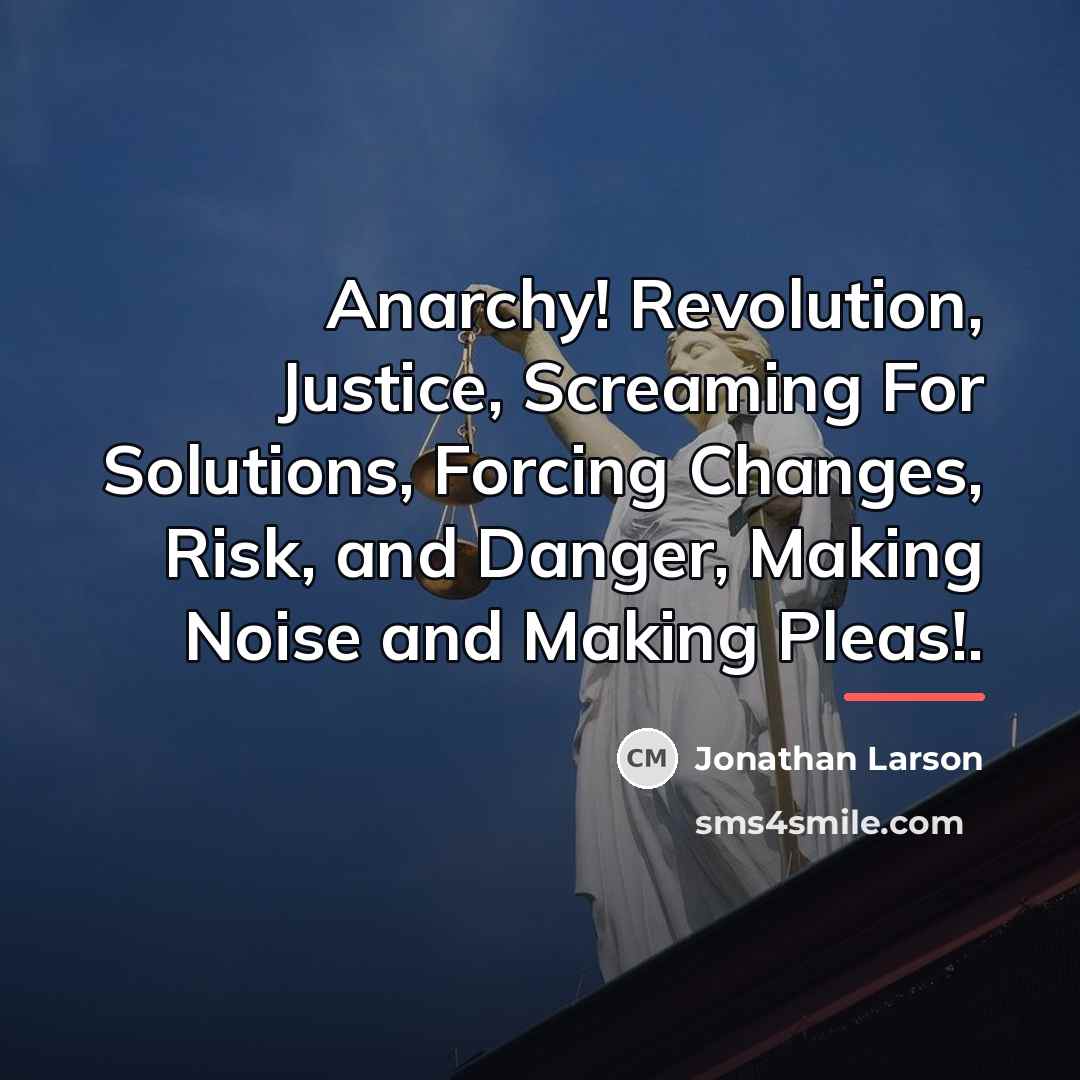 “Anarchy! Revolution, Justice, Screaming For Solutions, Forcing Changes, Risk, and…” quote by Jonathan Larson