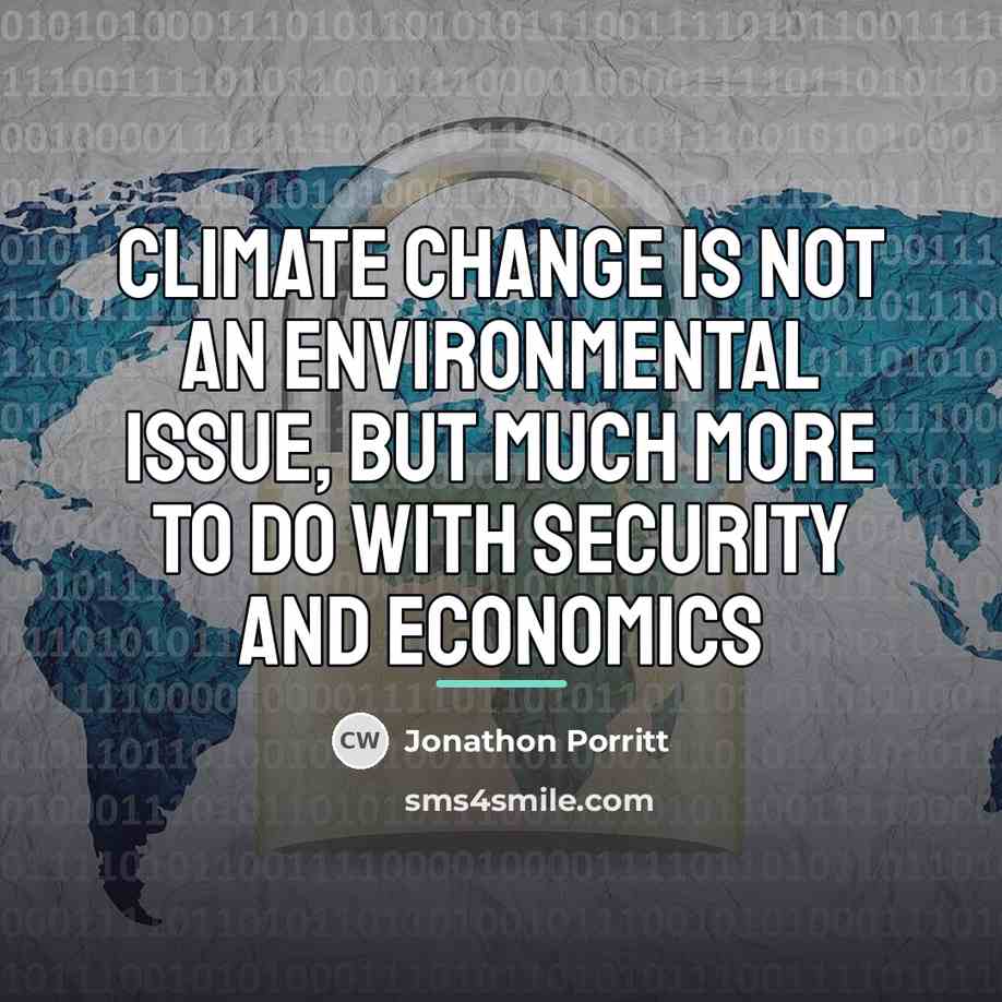 “Climate change is not an environmental issue, but much more…” quote by Jonathon Porritt