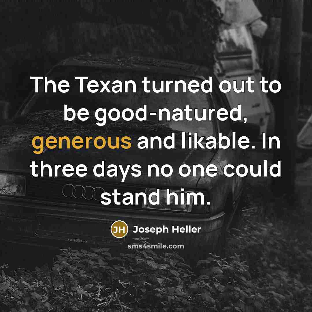 “The Texan turned out to be good-natured, generous and likable.…” quote by Joseph Heller