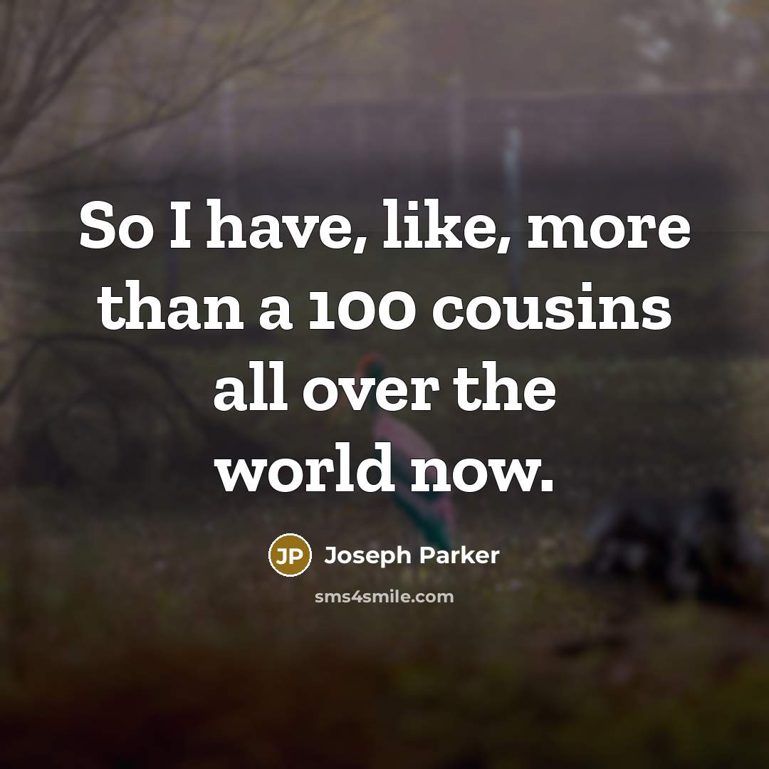 “So I have, like, more than a 100 cousins all…” quote by Joseph Parker