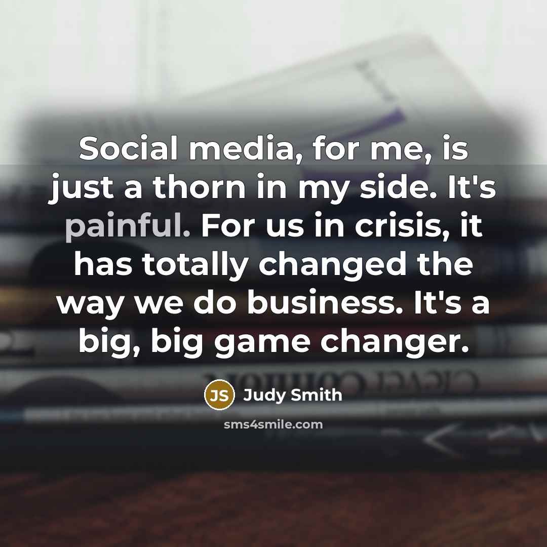 “Social media, for me, is just a thorn in my…” quote by Judy Smith