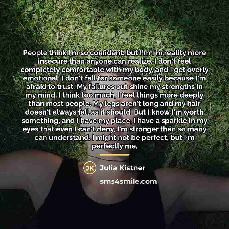 “People think I'm so confident, but I'm I'm reality more…” quote by Julia Kistner