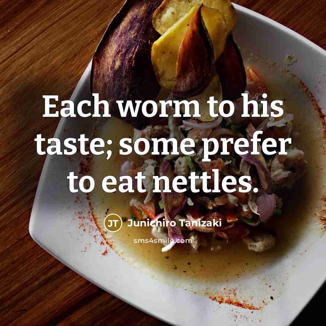 “Each worm to his taste; some prefer to eat nettles.…” quote by Junichiro Tanizaki