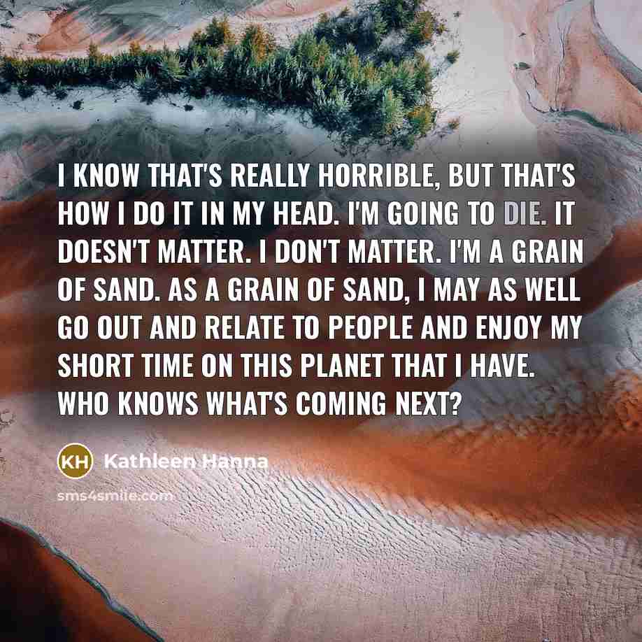 “I know that's really horrible, but that's how I do…” quote by Kathleen Hanna