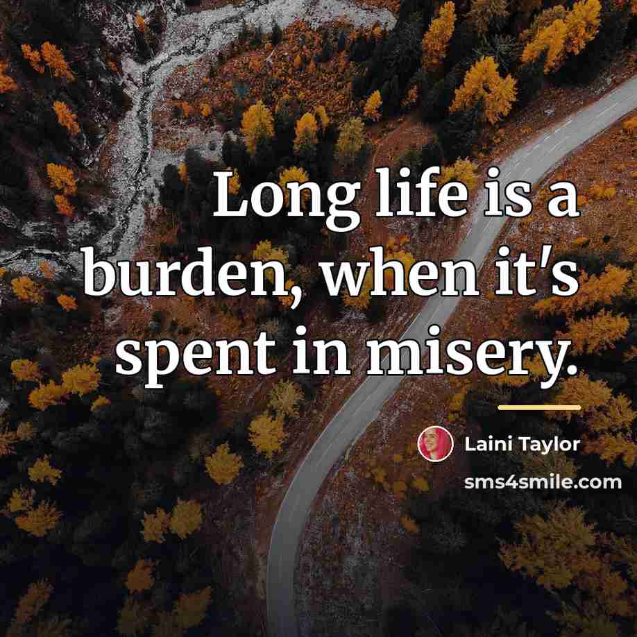 “Long life is a burden, when it's spent in misery.…” quote by Laini Taylor