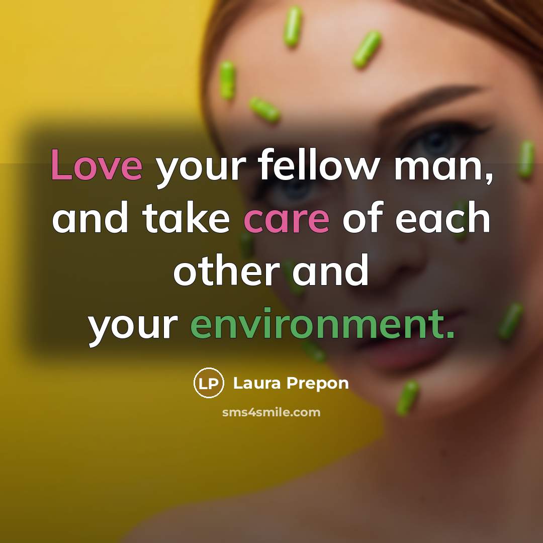 “Love your fellow man, and take care of each other…” quote by Laura Prepon