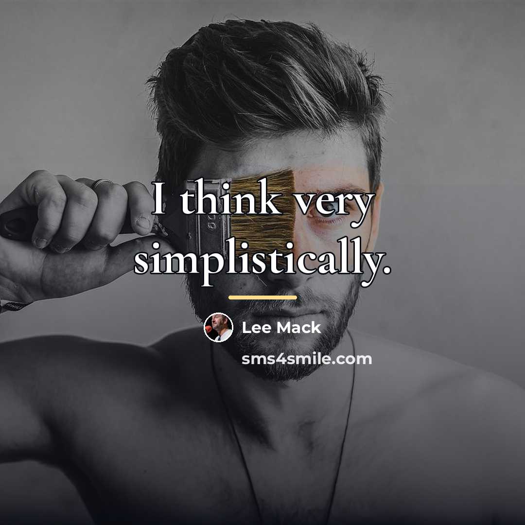 “I think very simplistically.…” quote by Lee Mack