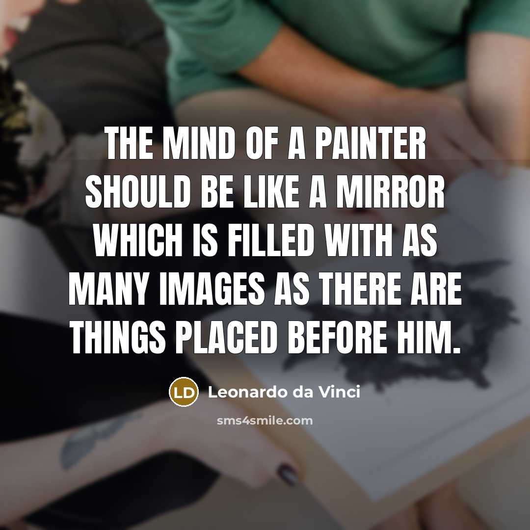 “The mind of a painter should be like a mirror…” quote by Leonardo da Vinci