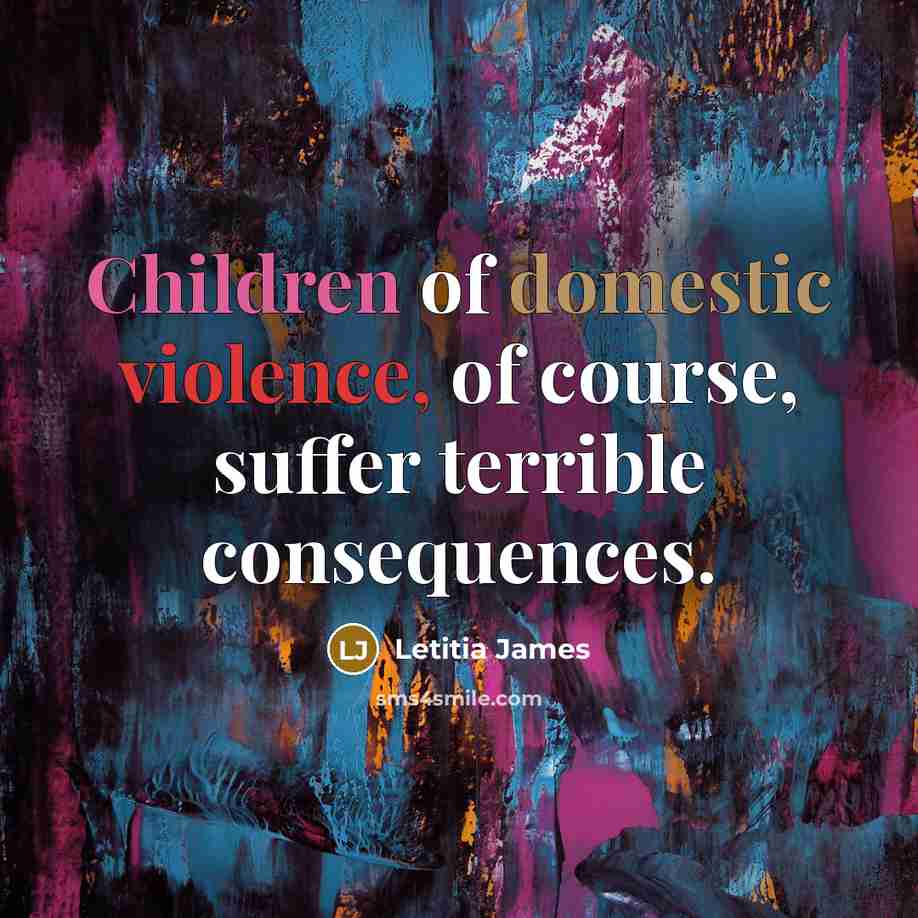 “Children of domestic violence, of course, suffer terrible consequences.…” quote by Letitia James