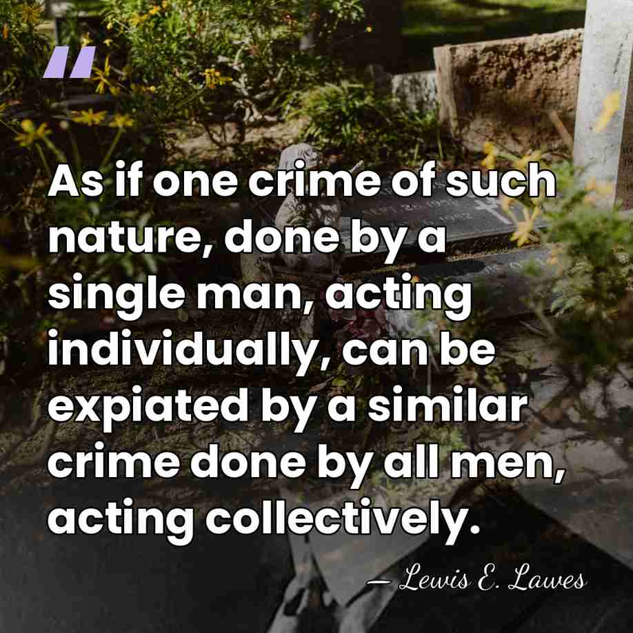 As if one crime of such nature, done by a single man,&hellip; - Lewis E. Lawes