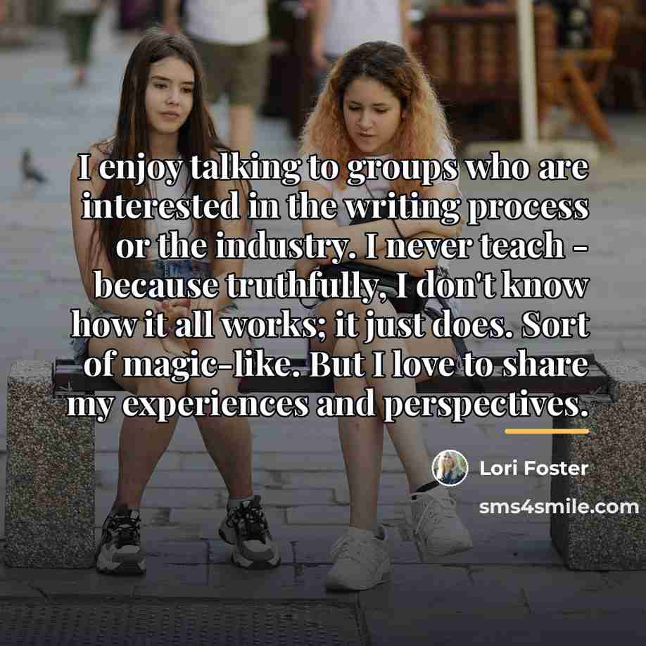 “I enjoy talking to groups who are interested in the…” quote by Lori Foster