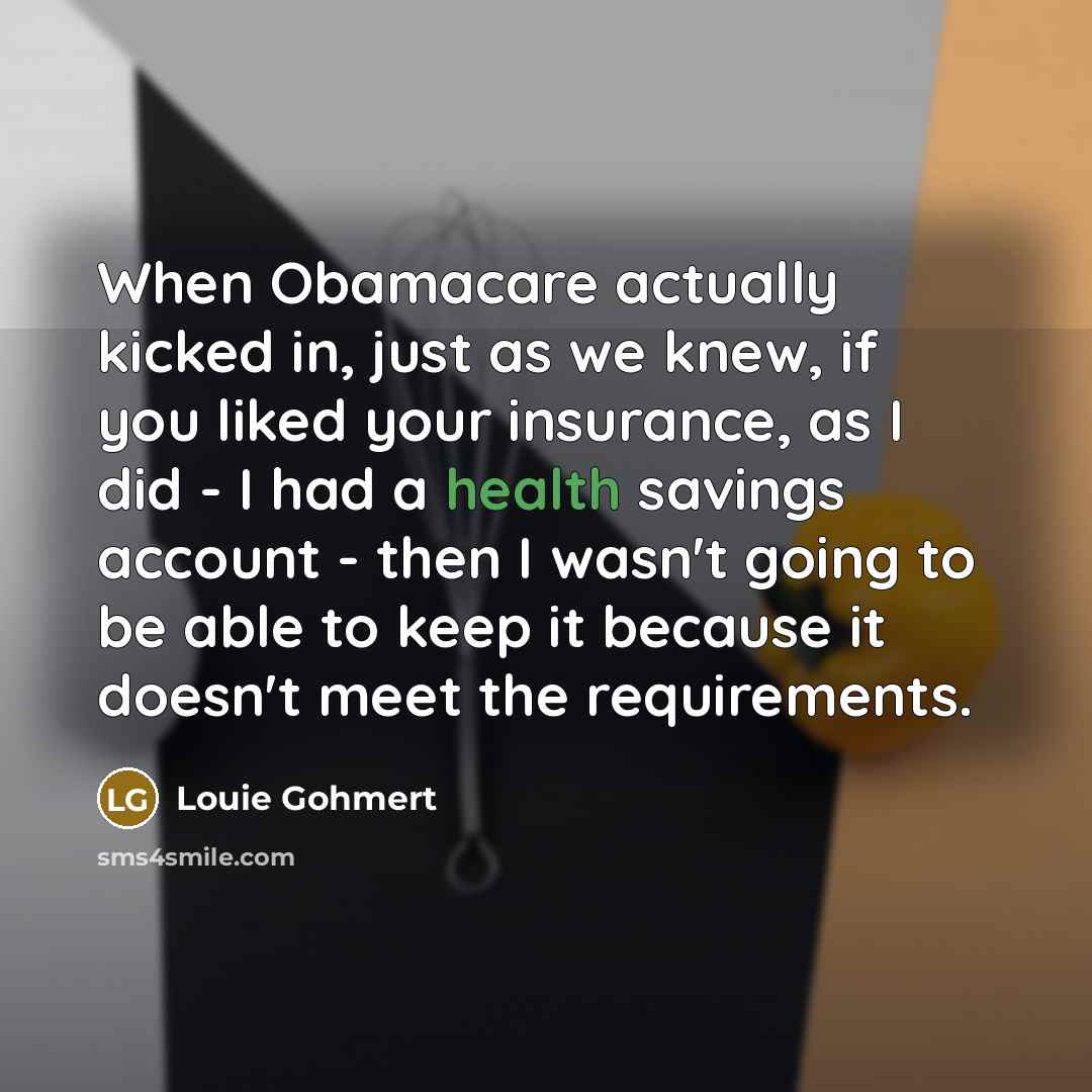 “When Obamacare actually kicked in, just as we knew, if…” quote by Louie Gohmert