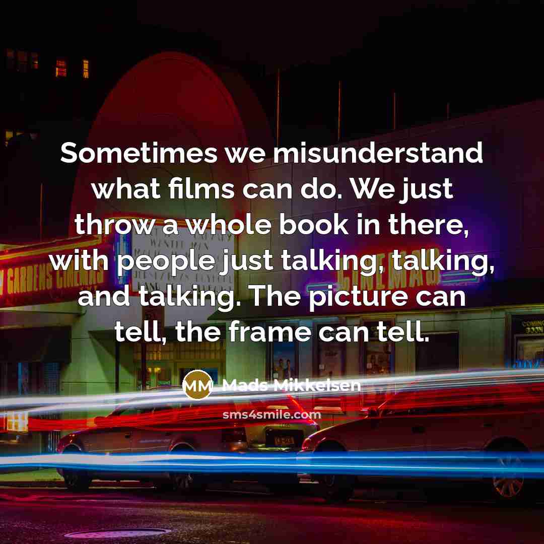 “Sometimes we misunderstand what films can do. We just throw…” quote by Mads Mikkelsen