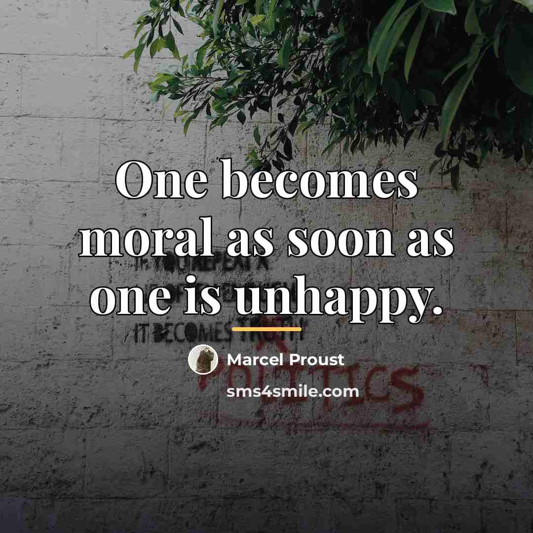 “One becomes moral as soon as one is unhappy.…” quote by Marcel Proust