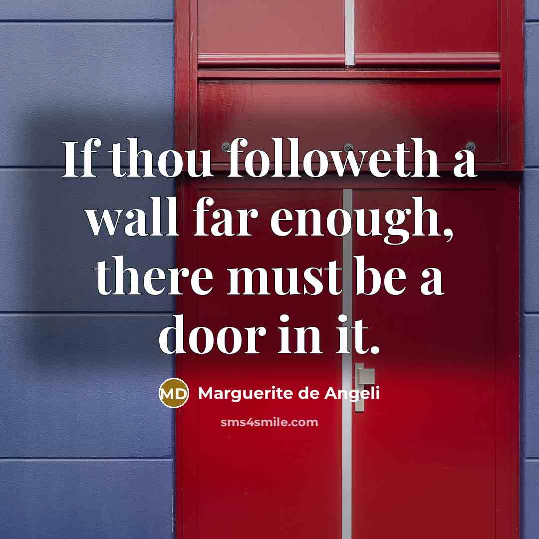 “If thou followeth a wall far enough, there must be…” quote by Marguerite de Angeli