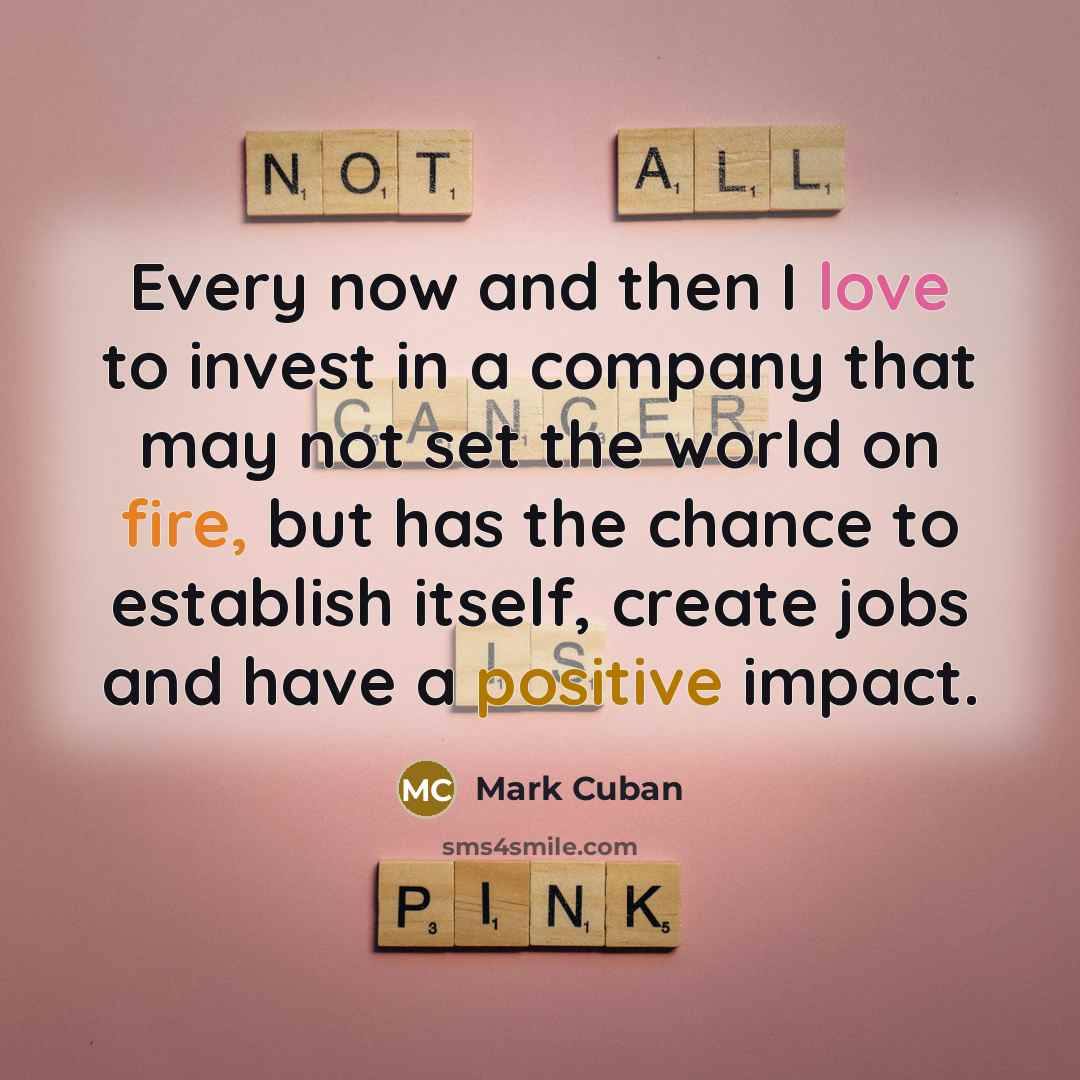 “Every now and then I love to invest in a…” quote by Mark Cuban