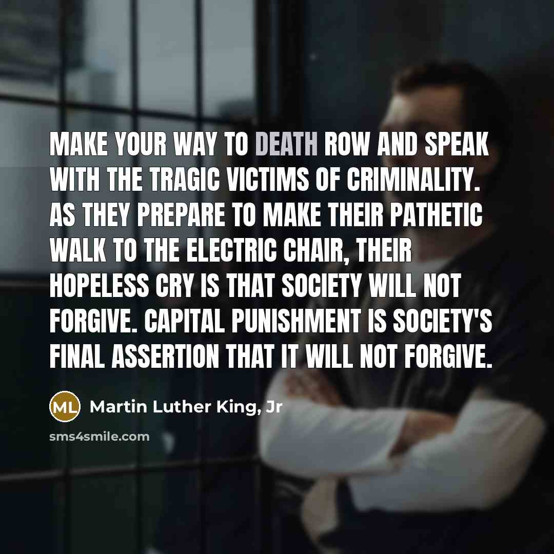 “Make your way to death row and speak with the…” quote by Martin Luther King, Jr