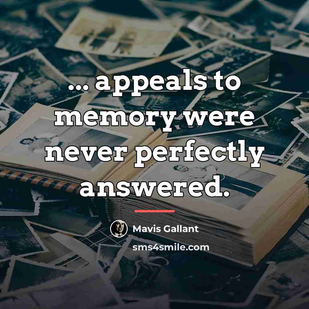 “... appeals to memory were never perfectly answered.…” quote by Mavis Gallant