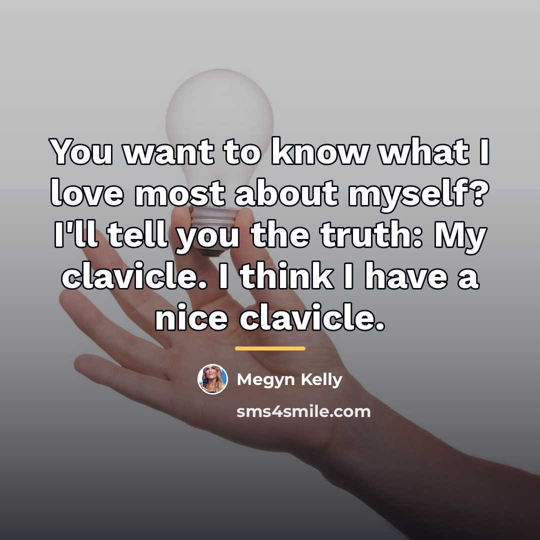 “You want to know what I love most about myself?…” quote by Megyn Kelly