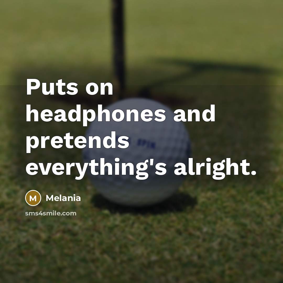 “Puts on headphones and pretends everything's alright.…” quote by Melania