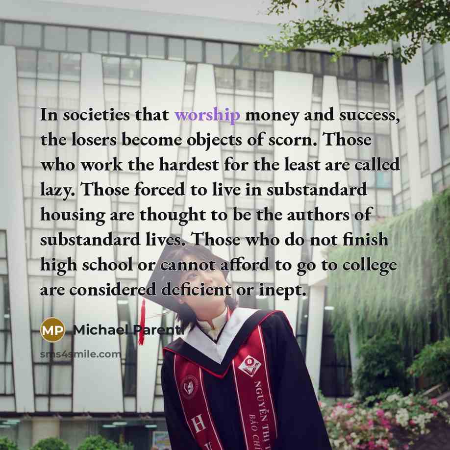 “In societies that worship money and success, the losers become…” quote by Michael Parenti