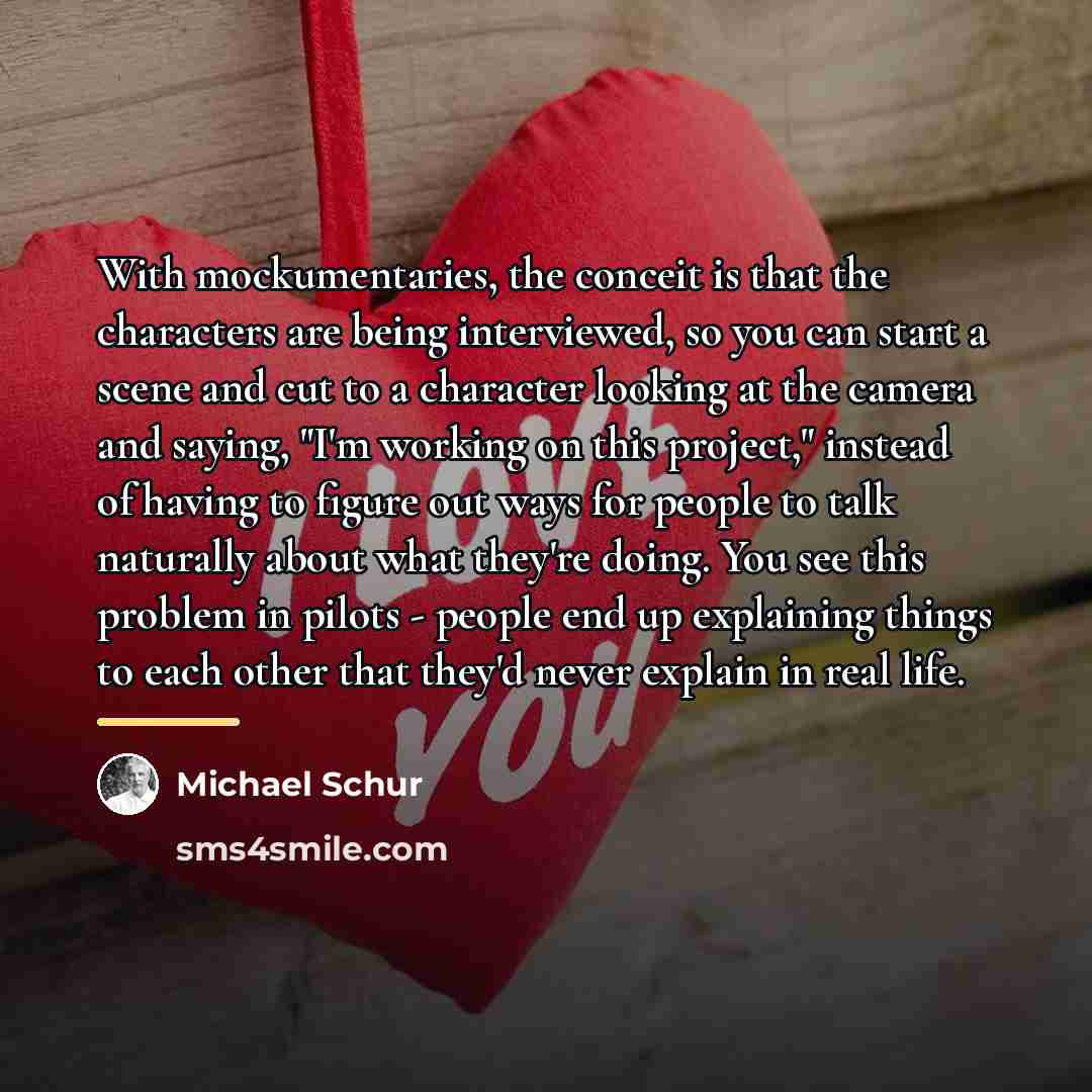 “With mockumentaries, the conceit is that the characters are being…” quote by Michael Schur