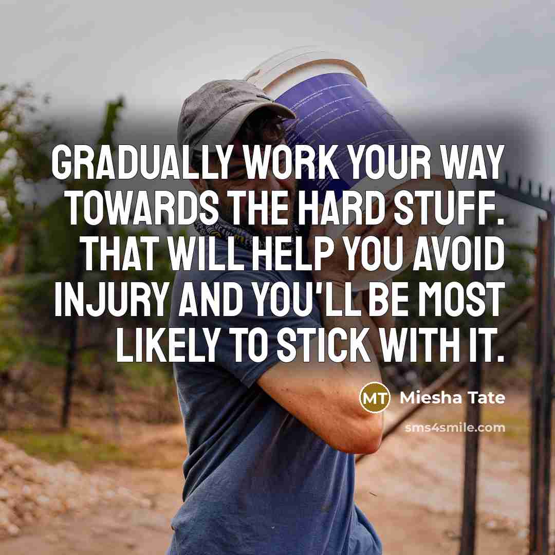 “Gradually work your way towards the hard stuff. That will…” quote by Miesha Tate