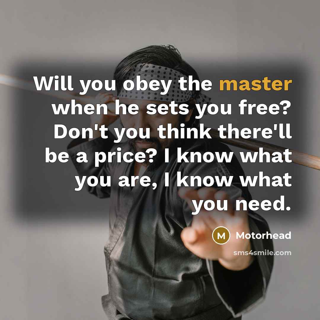 “Will you obey the master when he sets you free?…” quote by Motorhead