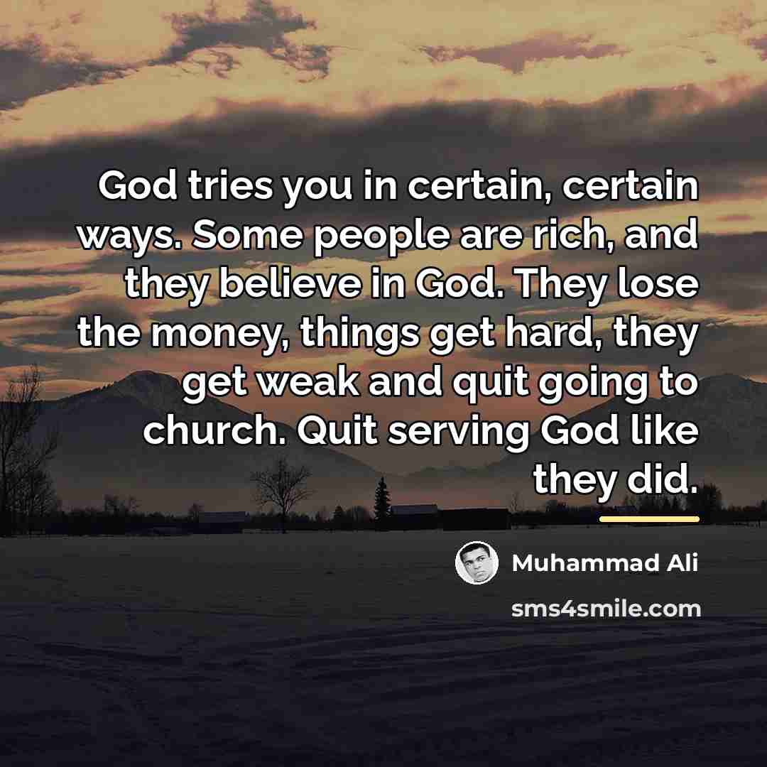 “God tries you in certain, certain ways. Some people are…” quote by Muhammad Ali