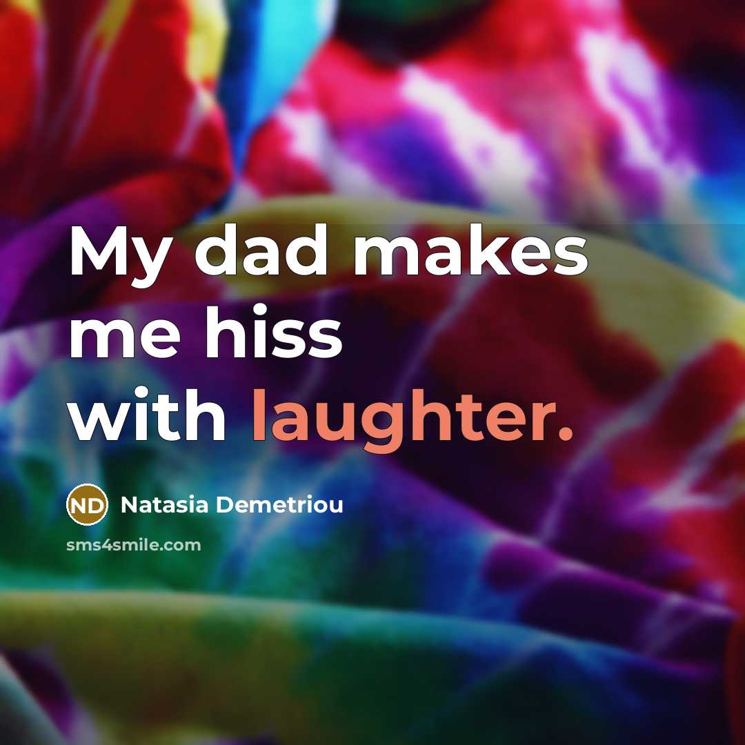 “My dad makes me hiss with laughter.…” quote by Natasia Demetriou