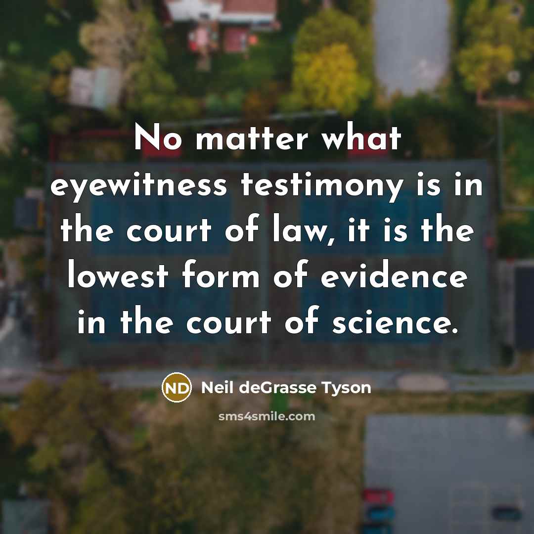 “No matter what eyewitness testimony is in the court of…” quote by Neil deGrasse Tyson