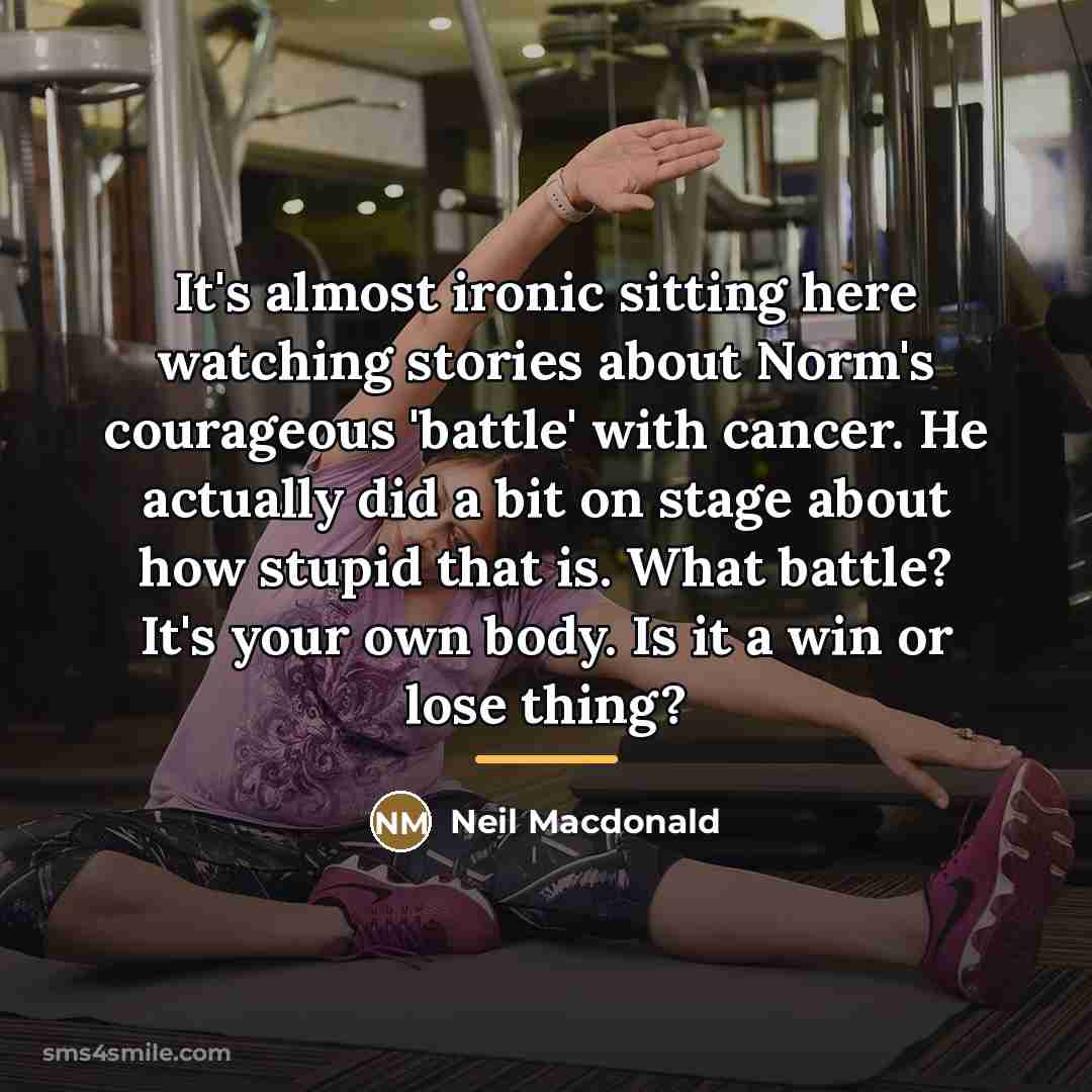 “It's almost ironic sitting here watching stories about Norm's courageous…” quote by Neil Macdonald