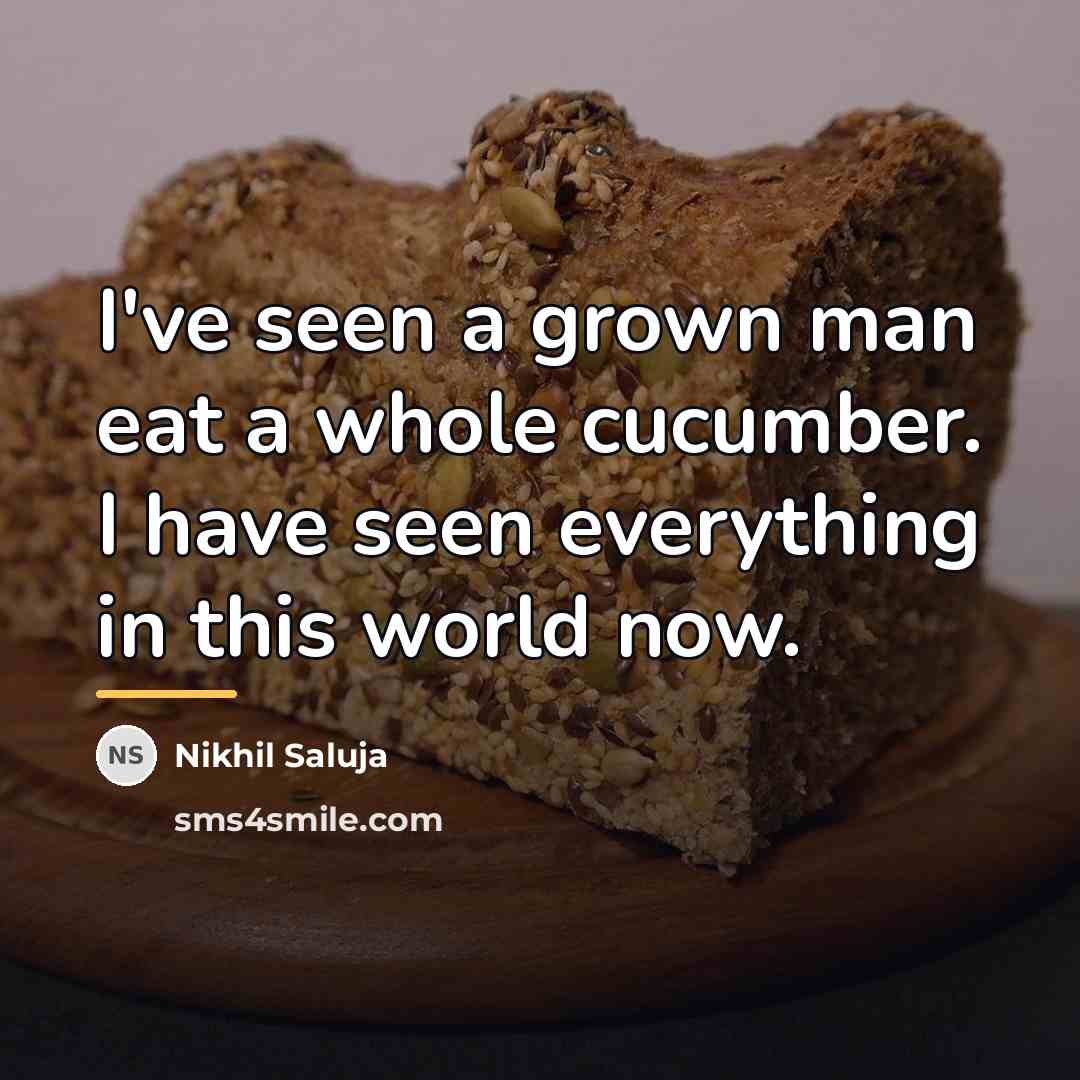 “I've seen a grown man eat a whole cucumber. I…” quote by Nikhil Saluja