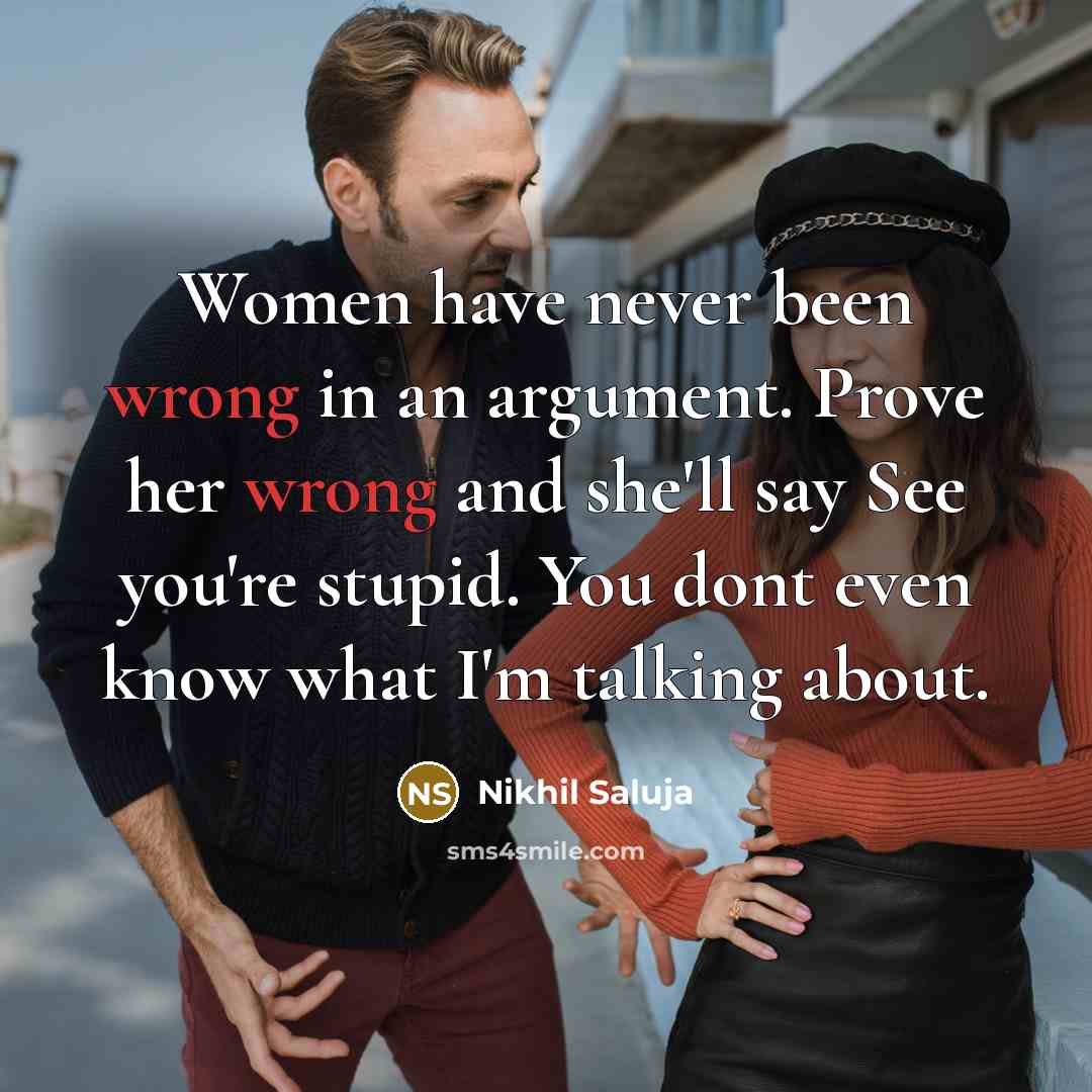 “Women have never been wrong in an argument. Prove her…” quote by Nikhil Saluja