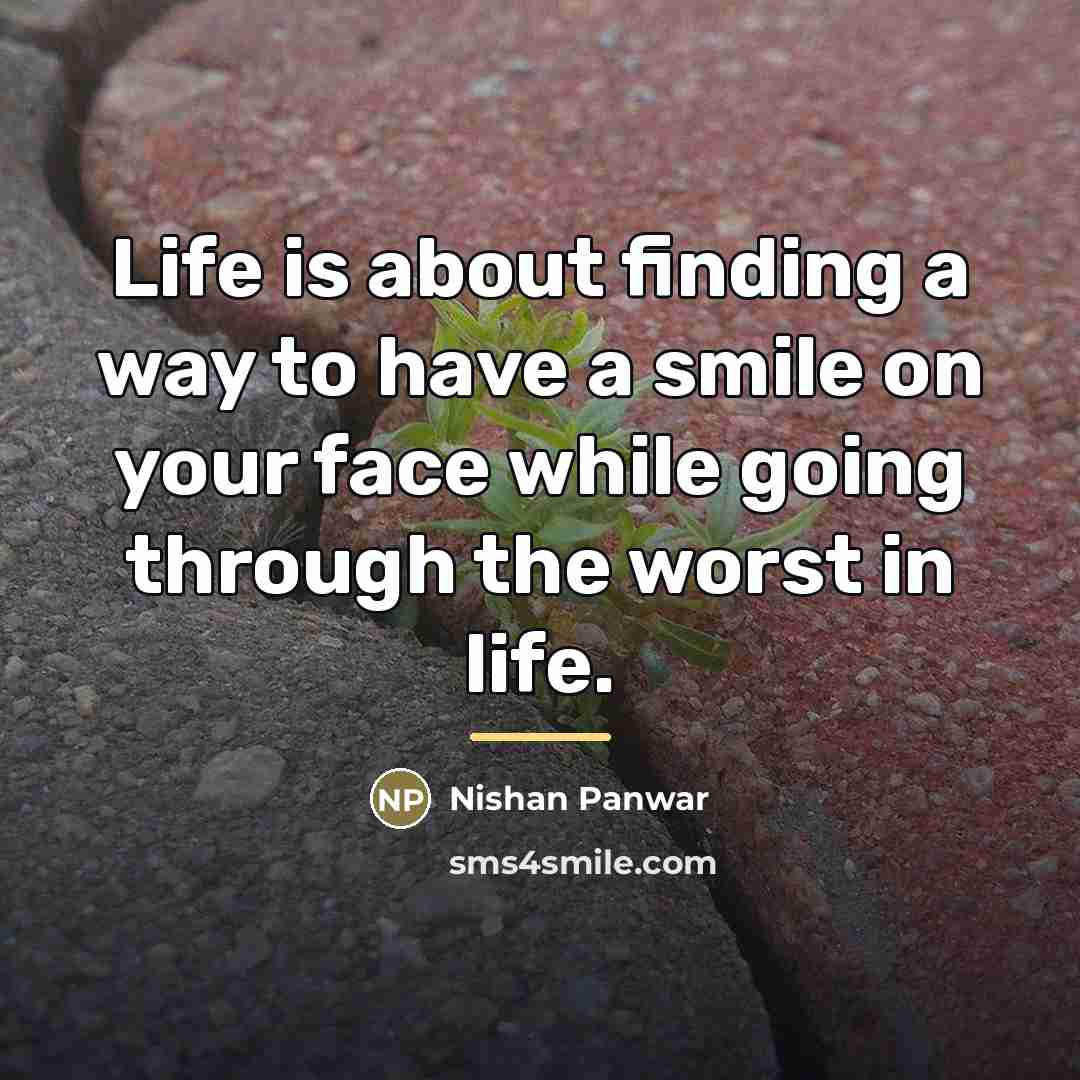 “Life is about finding a way to have a smile…” quote by Nishan Panwar