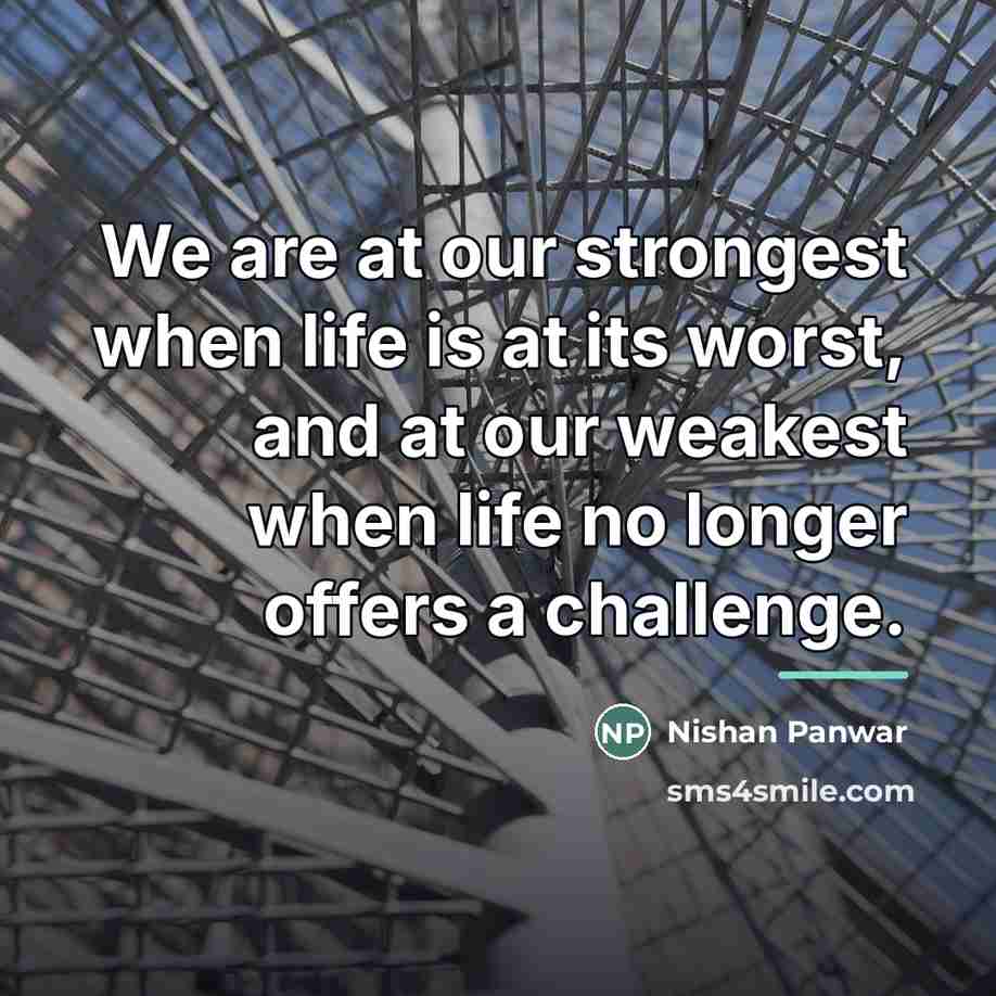 “We are at our strongest when life is at its…” quote by Nishan Panwar