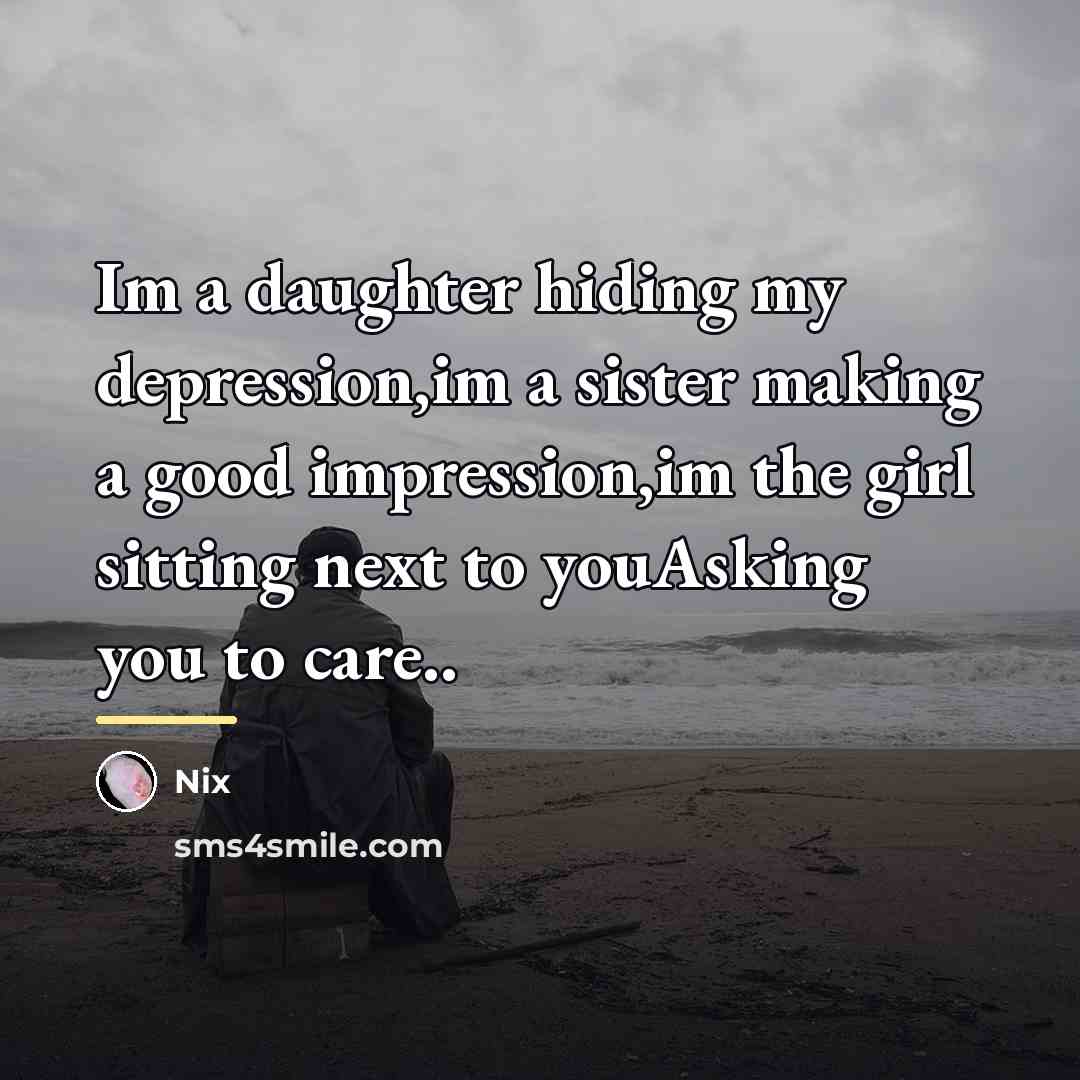 “Im a daughter hiding my depression,im a sister making a…” quote by Nix