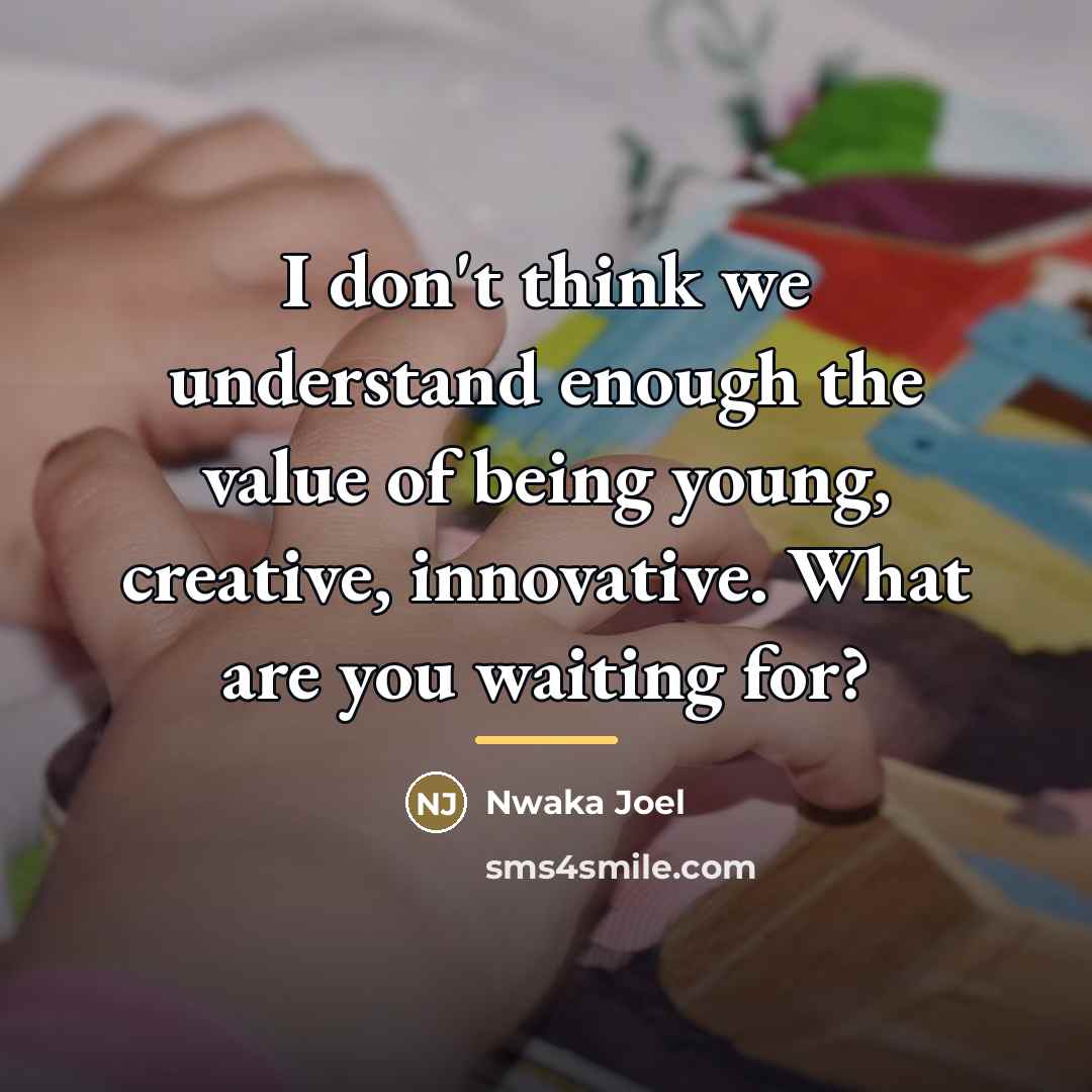 “I don't think we understand enough the value of being…” quote by Nwaka Joel