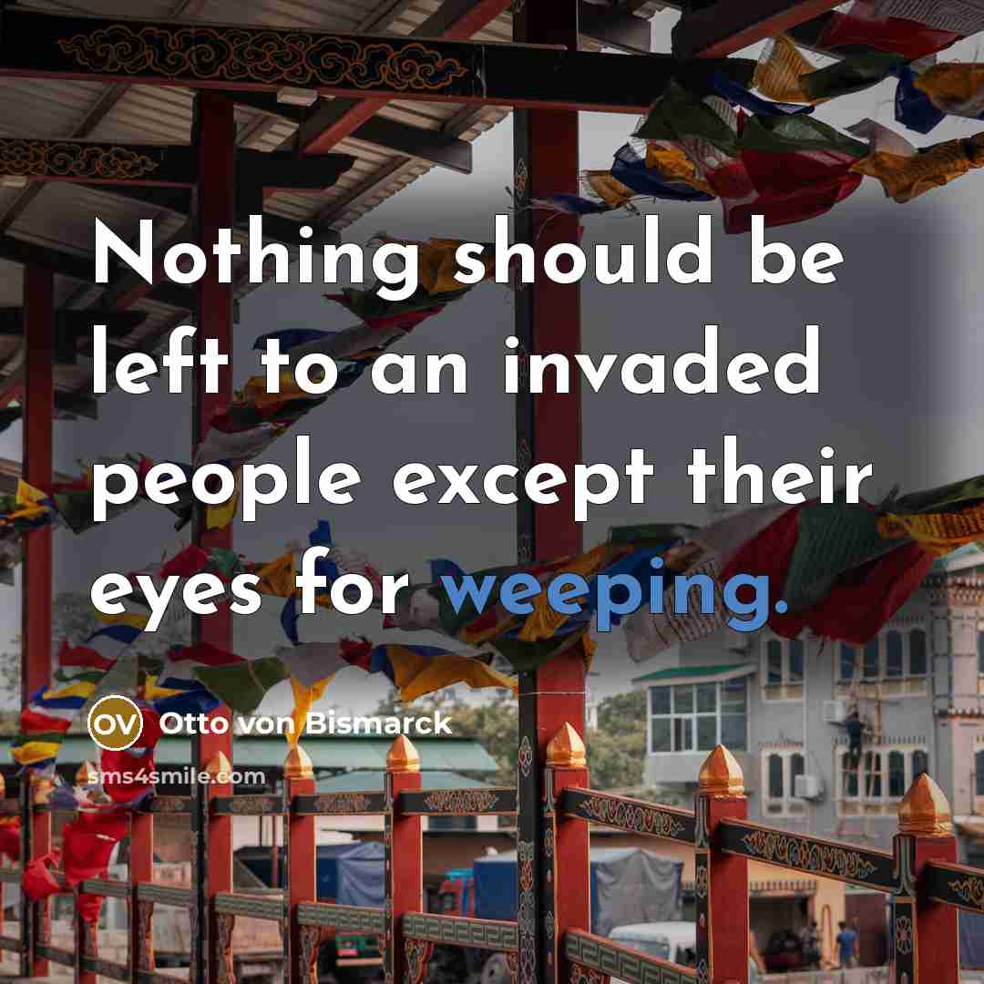 “Nothing should be left to an invaded people except their…” quote by Otto von Bismarck