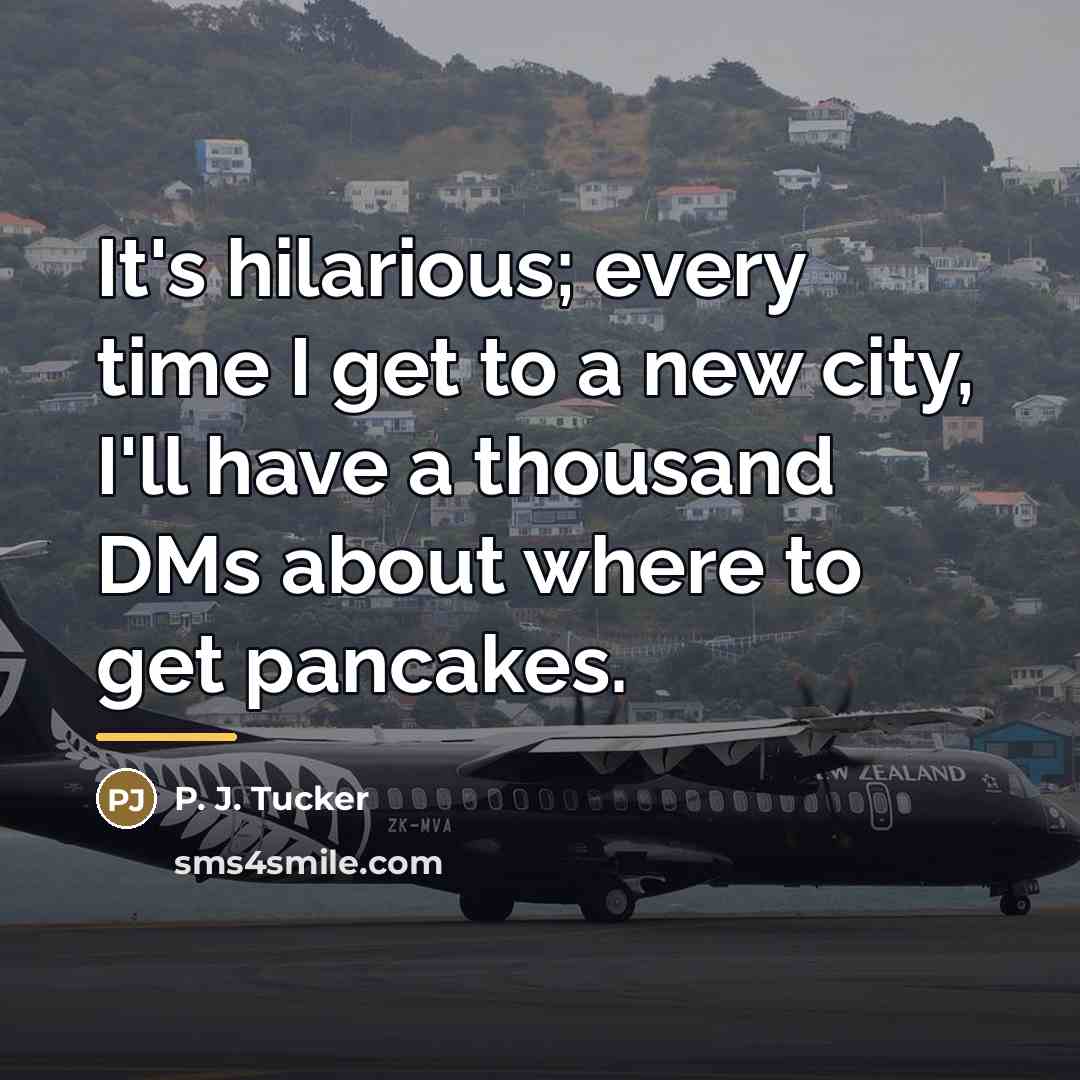 “It's hilarious; every time I get to a new city,…” quote by P. J. Tucker
