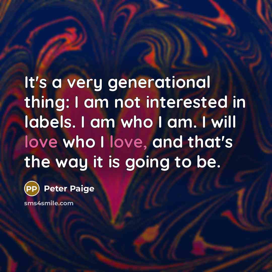 “It's a very generational thing: I am not interested in…” quote by Peter Paige