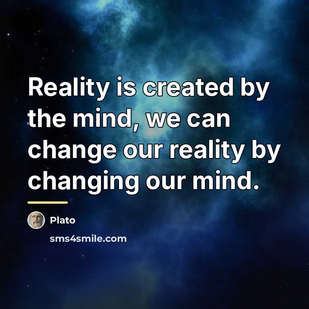 “Reality is created by the mind, we can change our…” quote by Plato