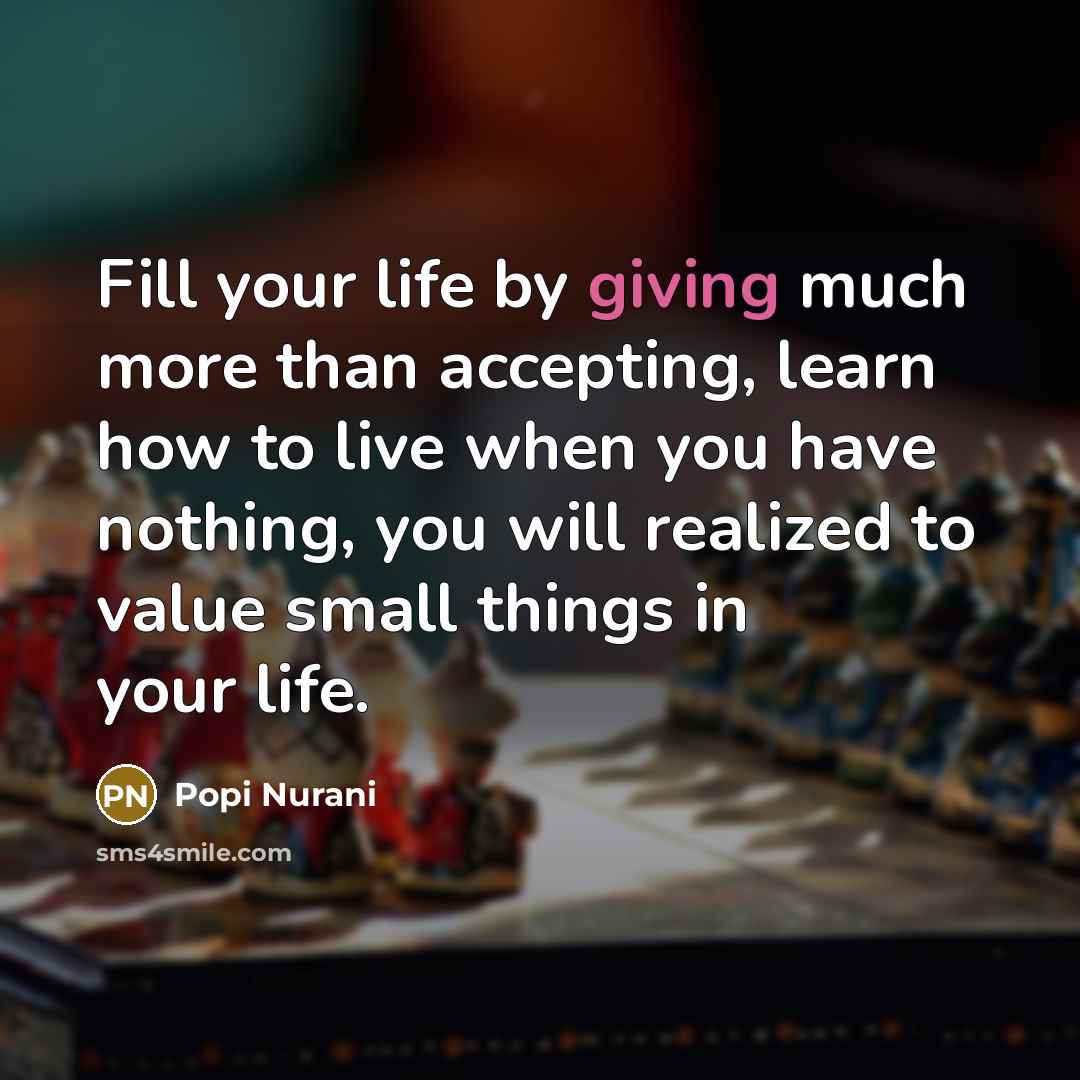 “Fill your life by giving much more than accepting, learn…” quote by Popi Nurani