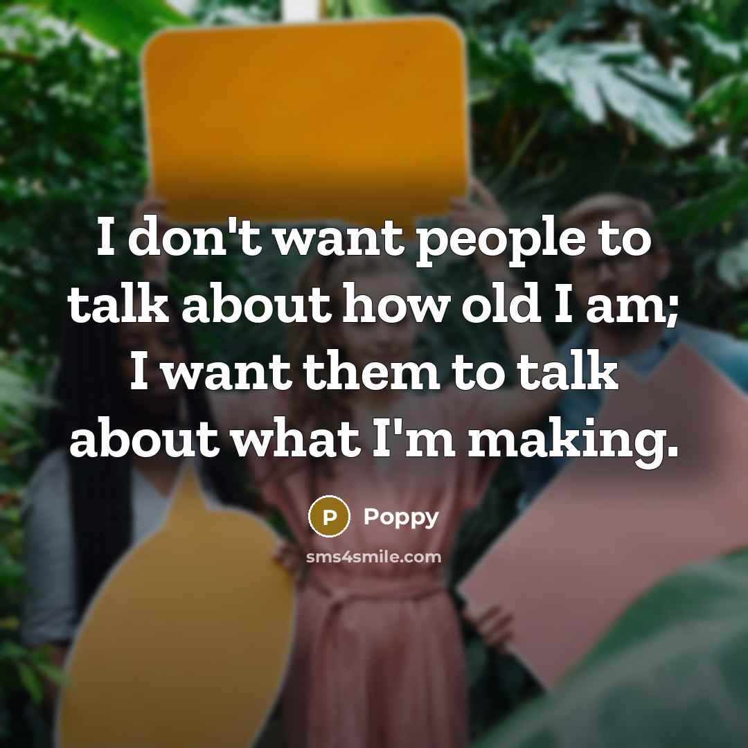 “I don't want people to talk about how old I…” quote by Poppy